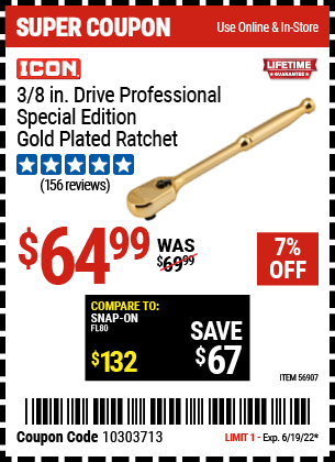 Buy the ICON 3/8 in. Drive Professional Ratchet – Genuine 24 Karat Gold Plated (Item 56907) for $64.99, valid through 6/19/2022.