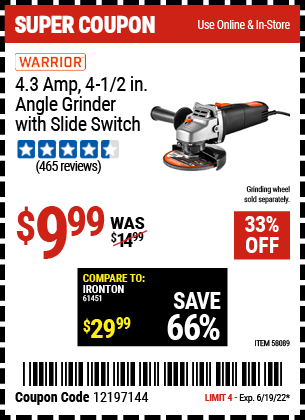 Buy the WARRIOR 4.3 Amp – 4-1/2 in. Angle Grinder with Slide Switch (Item 58089) for $9.99, valid through 6/19/2022.