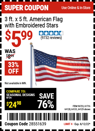 Buy the 3 Ft. X 5 Ft. American Flag With Embroidered Stars (Item 64129/96723/61716/64128/64131) for $5.99, valid through 6/12/2022.