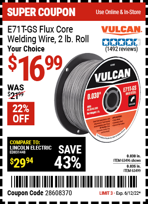 Buy the VULCAN 0.030 in. E71T-GS Flux Core Welding Wire 2.00 lb. Roll (Item 63496/63499) for $16.99, valid through 6/12/2022.