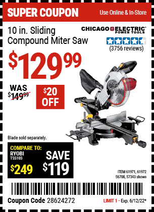 Buy the CHICAGO ELECTRIC 10 in. Sliding Compound Miter Saw (Item 61971/57343/61972/56708) for $129.99, valid through 6/12/2022.