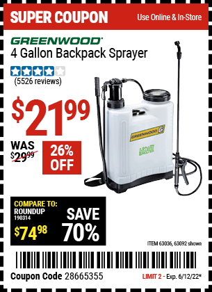 Buy the GREENWOOD 4 gallon Backpack Sprayer (Item 63092/63036) for $21.99, valid through 6/12/2022.