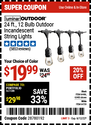 Buy the LUMINAR OUTDOOR 24 Ft. 12 Bulb Outdoor String Lights (Item 63483/64486/64739) for $19.99, valid through 6/12/2022.