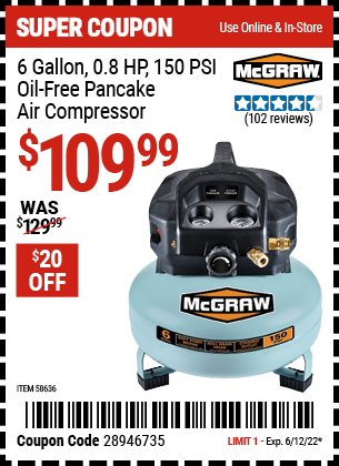 Buy the MCGRAW 6 gallon 0.8 HP 150 PSI Oil Free Pancake Air Compressor (Item 58636) for $109.99, valid through 6/12/2022.