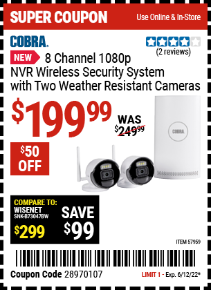 Buy the COBRA 8 Channel 1080p NVR Wireless Security System with Two Weather Resistant Cameras (Item 57959) for $199.99, valid through 6/12/2022.