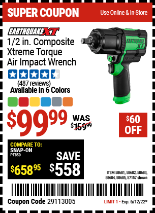 Buy the EARTHQUAKE XT 1/2 In. Composite Xtreme Torque Air Impact Wrench (Item 57157/58681/58682/58683/58684/58685) for $99.99, valid through 6/12/2022.