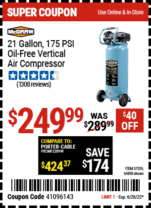 Buy the MCGRAW 21 gallon 175 PSI Oil-Free Vertical Air Compressor (Item 64858/57259) for $249.99, valid through 6/26/2022.
