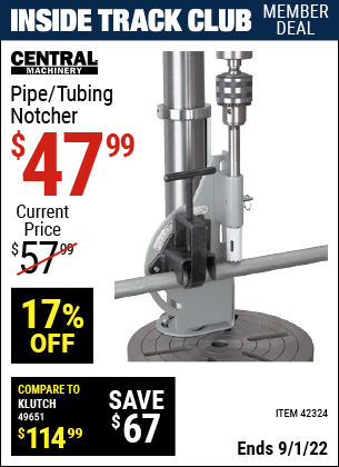 Inside Track Club members can buy the CENTRAL MACHINERY Pipe/Tubing Notcher (Item 42324) for $47.99, valid through 9/1/2022.