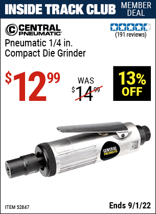 Inside Track Club members can buy the CENTRAL PNEUMATIC Pneumatic 1/4 in. Compact Die Grinder (Item 52847) for $12.99, valid through 9/1/2022.