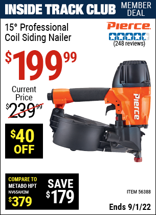 Inside Track Club members can buy the PIERCE 15° Professional Coil Siding Nailer (Item 56388) for $199.99, valid through 9/1/2022.