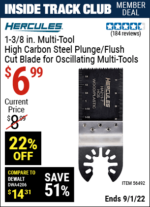 Inside Track Club members can buy the HERCULES 1-3/8 in. Multi-Tool High Carbon Steel Plunge/Flush Cut Blade (Item 56492) for $6.99, valid through 9/1/2022.