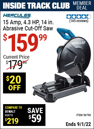 Inside Track Club members can buy the HERCULES 15 Amp 4.3 HP 14 In. Abrasive Cut-Off Saw (Item 56790) for $159.99, valid through 9/1/2022.