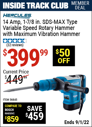 Inside Track Club members can buy the HERCULES 14 Amp 1-7/8 In. SDS Max-Type Variable Speed Rotary Hammer (Item 56845) for $399.99, valid through 9/1/2022.