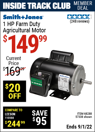 Inside Track Club members can buy the SMITH + JONES 1 HP Farm Duty Agricultural Motor (Item 57338/68288) for $149.99, valid through 9/1/2022.