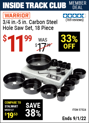 Inside Track Club members can buy the WARRIOR 3/4 in. – 5 in. Carbon Steel Hole Saw Set – 18 Pc. (Item 57524) for $11.99, valid through 9/1/2022.