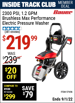 Inside Track Club members can buy the BAUER 2300 PSI 1.2 GPM Brushless Max Performance Electric Pressure Washer (Item 57656) for $219.99, valid through 9/1/2022.
