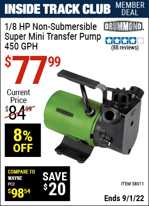 Inside Track Club members can buy the DRUMMOND 1/8 HP Non-Submersible Super Mini Transfer Pump 450 GPH (Item 58011) for $77.99, valid through 9/1/2022.