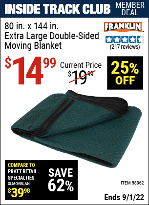 Inside Track Club members can buy the FRANKLIN 80 in. x 144 in. Extra Large Double-Sided Moving Blanket (Item 58062) for $14.99, valid through 9/1/2022.