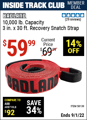 Inside Track Club members can buy the BADLAND 10000 Lb. Capacity 3 In. X 30 Ft. Recovery Snatch Strap (Item 58139) for $59.99, valid through 9/1/2022.