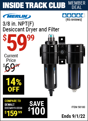 Inside Track Club members can buy the MERLIN 3/8 In. NPT(F) Desiccant Dryer And Filter (Item 58180) for $59.99, valid through 9/1/2022.