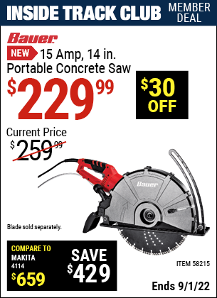 Inside Track Club members can buy the BAUER 15 Amp 14 in. Portable Concrete Saw (Item 58215) for $229.99, valid through 9/1/2022.
