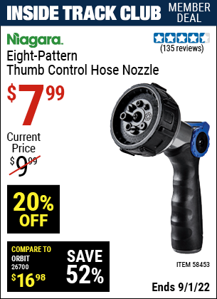 Inside Track Club members can buy the NIAGARA Eight-Pattern Thumb Control Hose Nozzle (Item 58453) for $7.99, valid through 9/1/2022.