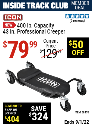 Inside Track Club members can buy the ICON 43 in. Professional Creeper (Item 58470) for $79.99, valid through 9/1/2022.