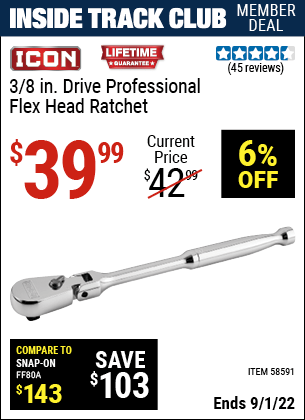 Inside Track Club members can buy the ICON 3/8 in. Drive Professional Flex Head Ratchet (Item 58591) for $39.99, valid through 9/1/2022.