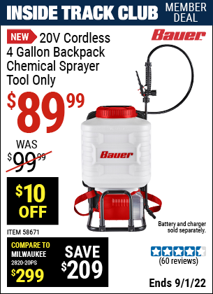 Inside Track Club members can buy the BAUER 20V Cordless 4 Gallon Backpack Chemical Sprayer – Tool Only (Item 58671) for $89.99, valid through 9/1/2022.
