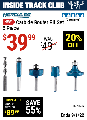 Inside Track Club members can buy the HERCULES Carbide Router Bit Set – 5 Pc. (Item 58749) for $39.99, valid through 9/1/2022.