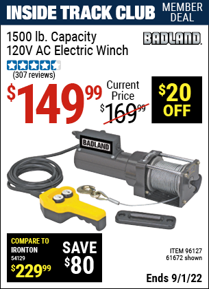 Inside Track Club members can buy the BADLAND 1500 Lbs.120V AC Electric Utility Winch (Item 61672/96127) for $149.99, valid through 9/1/2022.