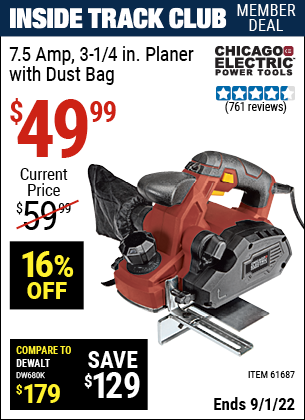 Inside Track Club members can buy the CHICAGO ELECTRIC 3-1/4 in. 7.5 Amp Heavy Duty Electric Planer With Dust Bag (Item 61687) for $49.99, valid through 9/1/2022.