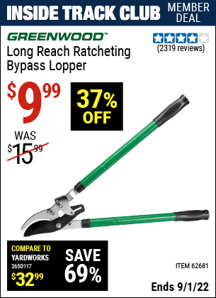 Inside Track Club members can buy the GREENWOOD Long Reach Ratcheting Bypass Lopper (Item 62681) for $9.99, valid through 9/1/2022.