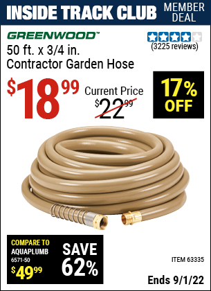 Inside Track Club members can buy the GREENWOOD 3/4 in. x 50 ft. Commercial Duty Garden Hose (Item 63335) for $18.99, valid through 9/1/2022.