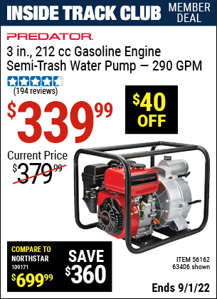 Inside Track Club members can buy the PREDATOR 3 in. 212cc Gasoline Engine Semi-Trash Water Pump (Item 63406/56162) for $339.99, valid through 9/1/2022.