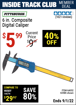Inside Track Club members can buy the PITTSBURGH 6 in. Composite Digital Caliper (Item 63586/64052) for $5.99, valid through 9/1/2022.