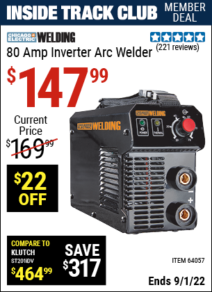 Inside Track Club members can buy the CHICAGO ELECTRIC 80 Amp Inverter Arc Welder (Item 64057) for $147.99, valid through 9/1/2022.