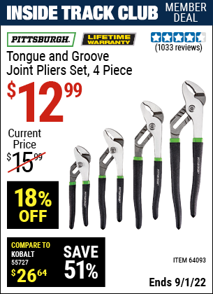 Inside Track Club members can buy the PITTSBURGH Tongue and Groove Joint Pliers Set 4 Pc. (Item 64093) for $12.99, valid through 9/1/2022.