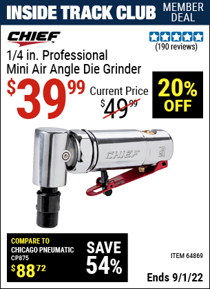 Inside Track Club members can buy the CHIEF 1/4 In. Professional Mini Air Angle Die Grinder (Item 64869) for $39.99, valid through 9/1/2022.