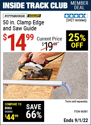 Inside Track Club members can buy the PITTSBURGH 50 In. Clamp Edge and Saw Guide (Item 66581) for $14.99, valid through 9/1/2022.