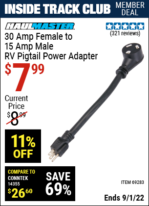 Inside Track Club members can buy the HAUL-MASTER 30 Amp Female to 15 Amp Male RV Pigtail Power Adapter (Item 69283) for $7.99, valid through 9/1/2022.