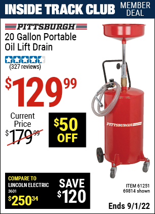 Inside Track Club members can buy the PITTSBURGH AUTOMOTIVE 20 gallon Portable Oil Lift Drain (Item 69814/61251) for $129.99, valid through 9/1/2022.