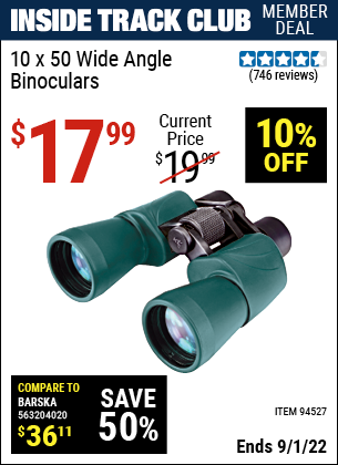 Inside Track Club members can buy the RUGGED GEAR 10 x 50 Wide Angle Binoculars (Item 94527) for $17.99, valid through 9/1/2022.