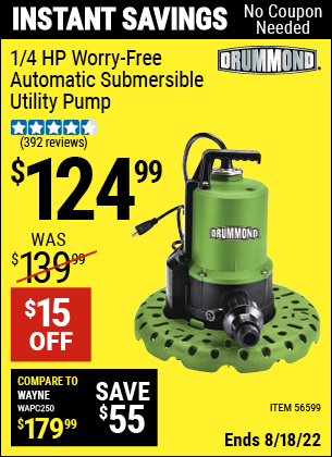 Buy the DRUMMOND 1/4 HP Worry-Free Automatic Submersible Utility Pump (Item 56599) for $124.99, valid through 8/18/2022.