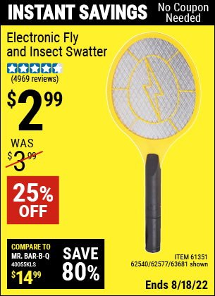 Buy the Electronic Fly & Insect Swatter (Item 62540/61351/62540/62577) for $2.99, valid through 8/18/2022.
