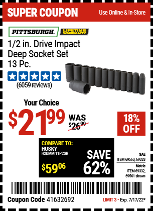 Buy the PITTSBURGH 1/2 in. Drive SAE Impact Deep Socket Set 13 Pc. (Item 69560/69333/69561/69332) for $21.99, valid through 7/17/2022.
