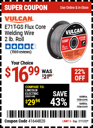 Buy the VULCAN E71T-GS Flux Core Welding Wire 2.00 lb. Roll (Item 63496/63499) for $16.99, valid through 7/17/2022.