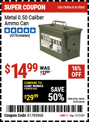 Buy the .50 Cal Metal Ammo Can (Item 63750/63181/56810) for $14.99, valid through 7/17/2022.