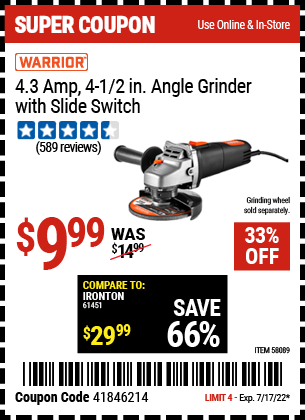 Buy the WARRIOR 4.3 Amp – 4-1/2 in. Angle Grinder with Slide Switch (Item 58089) for $9.99, valid through 7/17/2022.