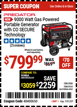 Buy the PREDATOR 9000 Watt Gas Powered Portable Generator with CO SECURE™ Technology – EPA (Item 59206/59134) for $799.99, valid through 7/31/2022.